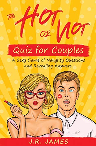 The Hot Or Not Quiz for Couples : A Sexy Game of Naughty Questions and Revealing Answers