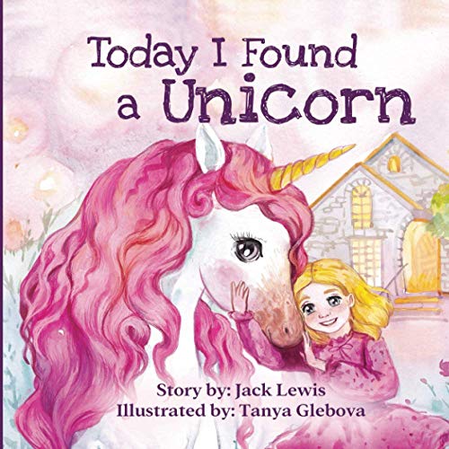 Today I Found A Unicorn: A Magical Children?çös Story About Friendship And The Power Of Imagination