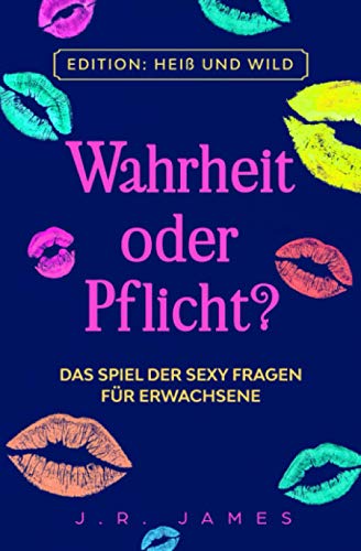 Wahrheit Oder Pflicht? : Das Spiel der Sexy Fragen F??r Erwachsene