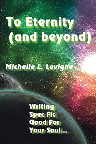 To Eternity (And Beyond): Writing Spec Fic Good For Your Soul