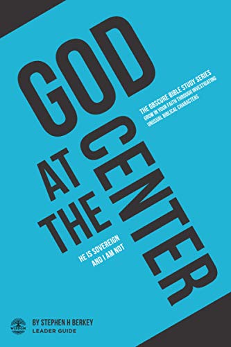 God at the Center : He Is Sovereign and I Am Not - Leader Guide