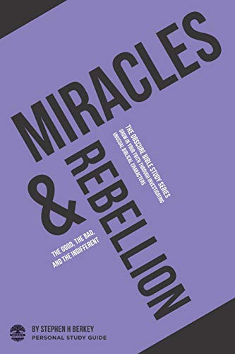 Miracles & Rebellion : The Good, the Bad, and the Indifferent - Personal Study Guide