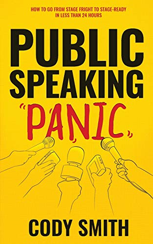 Public Speaking Panic : How to Go from Stage Fright to Stage-Ready in Less Than 24 Hours