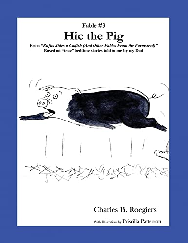 Hic The Pig [Fable 3]: (From Rufus Rides A Catfish & Other Fables From The Farmstead) (Rufus Fables)