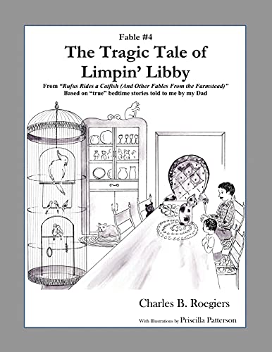 The Tragic Tale Of Limpin' Libby [Fable 4]: (From Rufus Rides A Catfish & Other Fables From The Farmstead) (Rufus Fables)