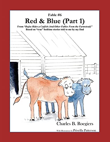 Red & Blue (Part 1) [Fable 6]: (From Rufus Rides A Catfish & Other Fables From The Farmstead) (Rufus Fables)