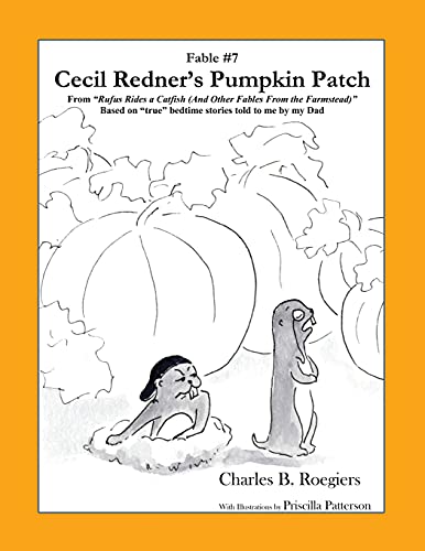 Cecil Redner's Pumpkin Patch [Fable 7]: (From Rufus Rides A Catfish & Other Fables From The Farmstead) (Rufus Fables)