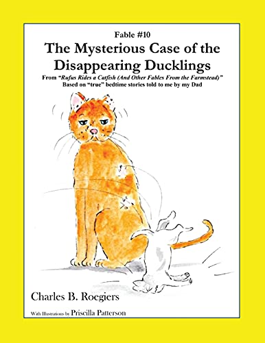 The Mysterious Case Of The Disappearing Ducklings [Fable 10]: (From Rufus Rides A Catfish & Other Fables From The Farmstead) (Rufus Fables)