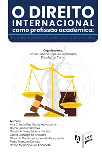 O Direito Internacional Como Profiss?o Acad?mica: Encontros E Desencontros Em Quatro Ou Cinco Atos (Portuguese Edition)