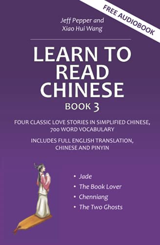 Learn To Read Chinese, Book 3: Four Classic Love Stories In Simplified Chinese, 700 Word Vocabulary, Includes Pinyin And English