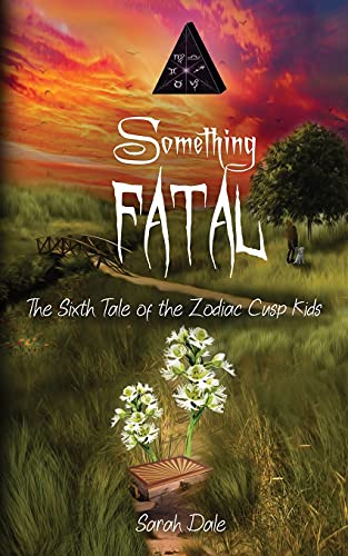 Something Fatal: The Sixth Tale Of The Zodiac Cusp Kids (Tales Of The Zodiac Cusp Kids)