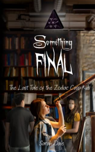 Something Final: The Last Tale Of The Zodiac Cusp Kids (The Tales Of The Zodiac Cusp Kids)