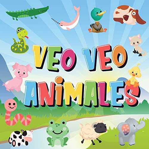 Veo Veo - Animales: ¿Puedes Ver El Animal Que Empieza Con...? ¡Un Juego De Buscar Y Encontrar Muy Divertido, Para Niños De 2 A 4 Años! (Spanish Edition)