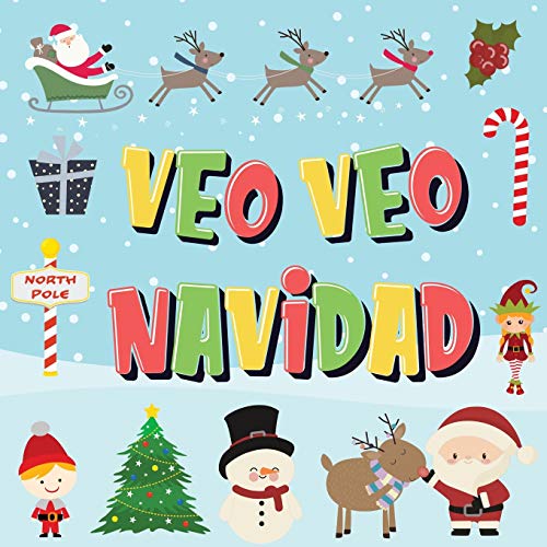 Veo Veo - Navidad: ¿Puedes Encontrar A Papá Noel, A Los Elfos Y A Los Renos? - ¡Un Divertido Juego De Buscar Y Encontrar Para Navidad De Invierno, Para Niños De 2 A 4 Años! (Spanish Edition)