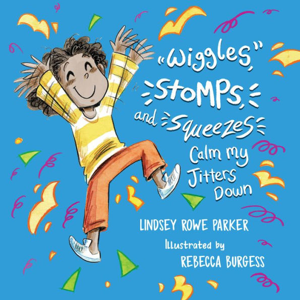 Wiggles, Stomps, And Squeezes Calm My Jitters Down (Calming My Jitters) - 9781952782688