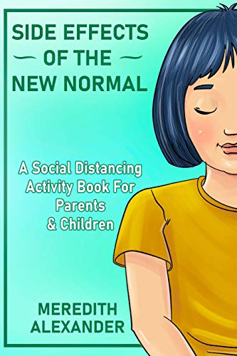 Side Effects of the New Normal : A Social Distancing Activity Book for Parents & Children