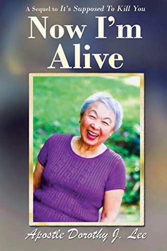 Now I'm Alive : A Sequel to It's Supposed to Kill You