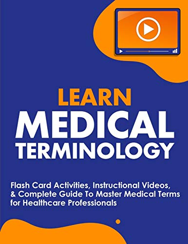 Learn Medical Terminology: Flash Card Activities, Instructional Videos, & Complete Guide To Master Medical Terms For Healthcare Professionals