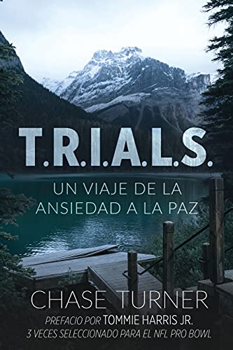 T.R.I.A.L.S.: Un Viaje De La Ansiedad A La Paz (Spanish Edition)