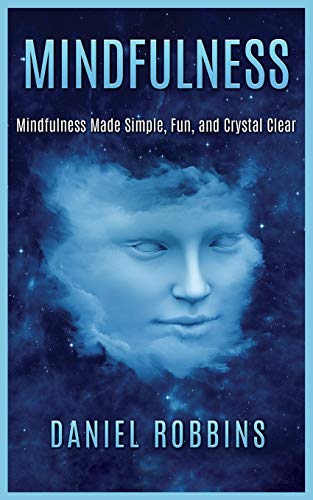 MINDFULNESS : MINDFULNESS MADE SIMPLE, FUN, AND CRYSTAL CLEAR