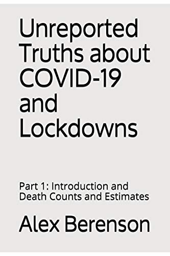 Unreported Truths About Covid-19 And Lockdowns: Part 1: Introduction And Death Counts And Estimates