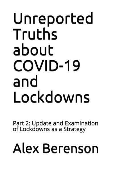 Unreported Truths About Covid-19 And Lockdowns : Part 2: Update And Examination Of Lockdowns As A Strategy