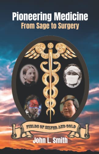 Pioneering Medicine: From Sage To Surgery (Fields Of Silver And Gold)