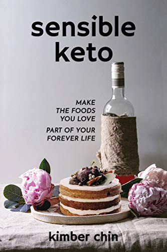 Sensible Keto : Make the Foods You Love - Part of Your Forever Life!