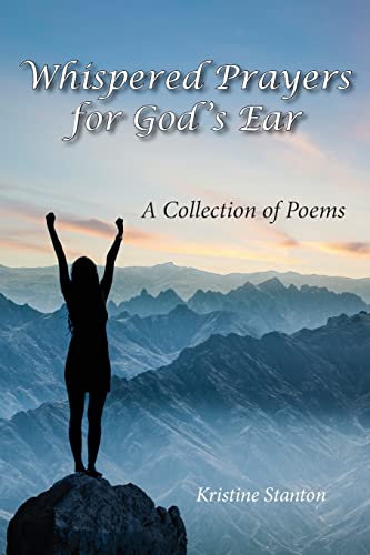 Whispered Prayers For God's Ear : A Collection Of Poems