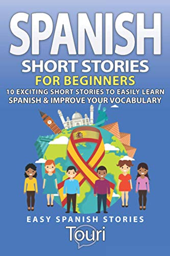 Spanish Short Stories for Beginners : 10 Exciting Short Stories to Easily Learn Spanish & Improve Your Vocabulary - 9781953149008