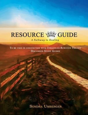Unraveled-Rewoven: Resource Guide: A Pathway To Healing