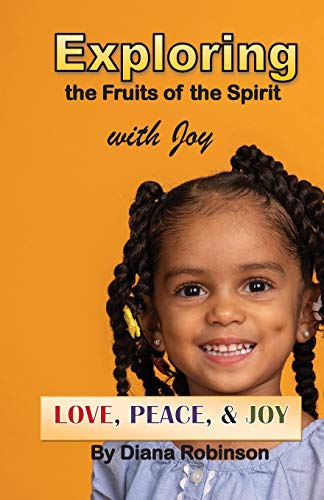 Exploring the Fruits of the Spirit with Joy : Love, Peace, & Joy