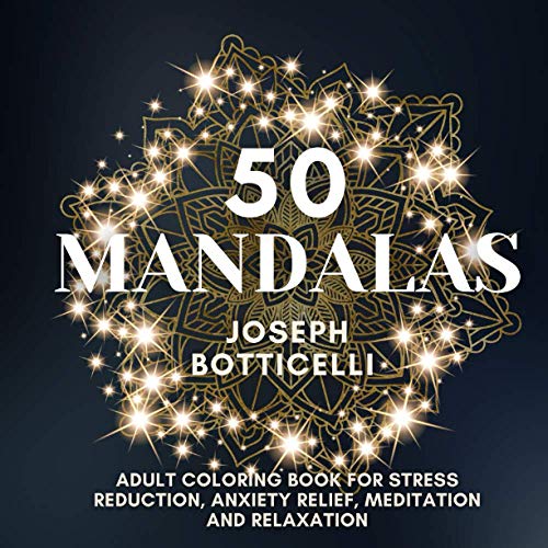 50 Mandalas: Adult Coloring Book For Stress Reduction, Anxiety Relief, Meditation And Relaxation