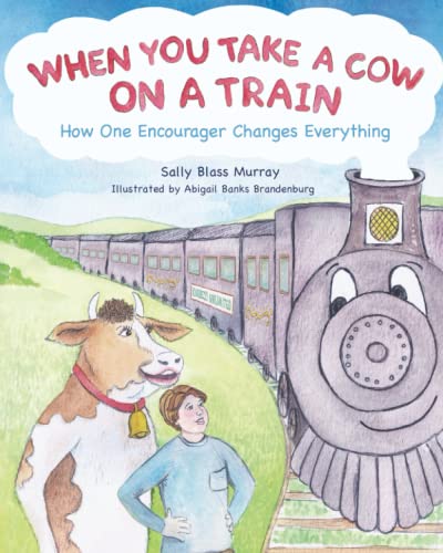 When You Take a Cow On a Train: How One Encourager Changes Everything