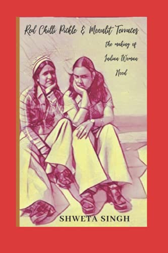 Red Chilli Pickle & Moonlit Terraces : The Making of Indian Woman Hood