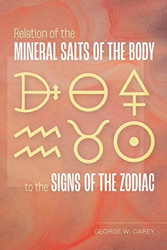 Relation Of The Mineral Salts Of The Body To The Signs Of The Zodiac - 9781953450333
