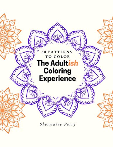 The Adultish Coloring Experience : 50 Patterns to Color