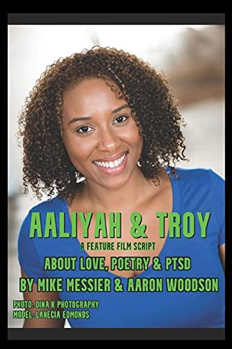 Aaliyah & Troy: : A Feature Film Script About Love, Poetry & Ptsd