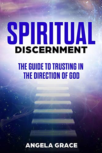 Spiritual Discernment : The Guide to Trusting in the Direction of God