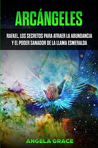 Arc?íngeles: Rafael, los secretos para atraer la abundancia y el poder sanador de la llama esmeralda (Spanish Edition) - Paperback