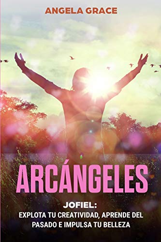 Arc?íngeles: Jophiel, Explota de creatividad, aprende del pasado y aumenta tu belleza (Spanish Edition) - Paperback