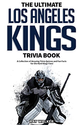 The Ultimate Los Angeles Kings Trivia Book: A Collection Of Amazing Trivia Quizzes And Fun Facts For Die-Hard Kings Fans!