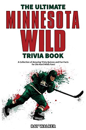 The Ultimate Minnesota Wild Trivia Book: A Collection Of Amazing Trivia Quizzes And Fun Facts For Die-Hard Wild Fans!
