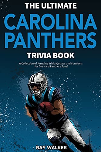 The Ultimate Carolina Panthers Trivia Book: A Collection Of Amazing Trivia Quizzes And Fun Facts For Die-Hard Panthers Fans!