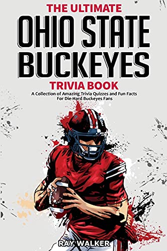 The Ultimate Ohio State Buckeyes Trivia Book: A Collection Of Amazing Trivia Quizzes And Fun Facts For Die-Hard Buckeyes Fans! - 9781953563590