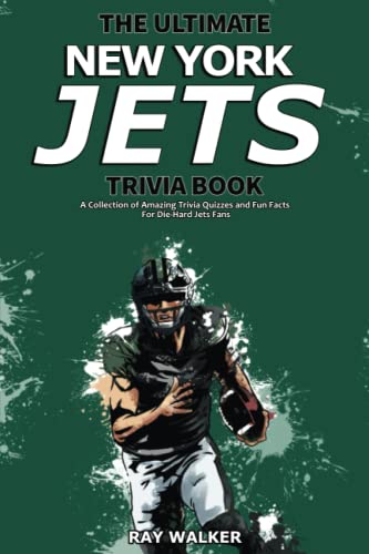 The Ultimate New York Jets Trivia Book : A Collection of Amazing Trivia Quizzes and Fun Facts for Die-Hard Jets Fans!