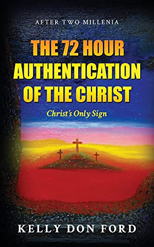 The 72 Hour Authentication Of The Christ: Christ's Only Sign - 9781953616739