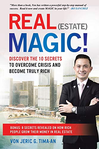 Real (Estate) Magic! : 10 Secrets to Overcome Crisis and Become Truly Rich