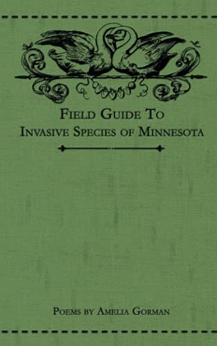 Field Guide To Invasive Species Of Minnesota: Poems By Amelia Gorman - 9781953736017