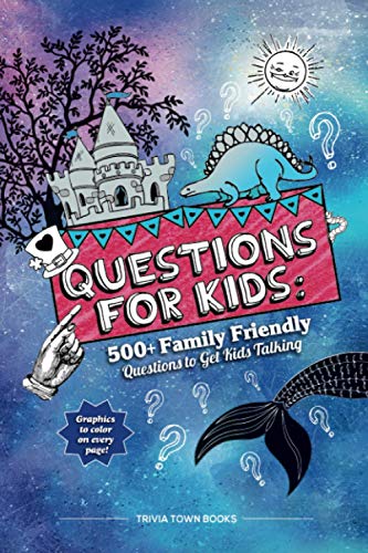 Questions for Kids : 500+ Family Friendly Questions to Get Kids Talking